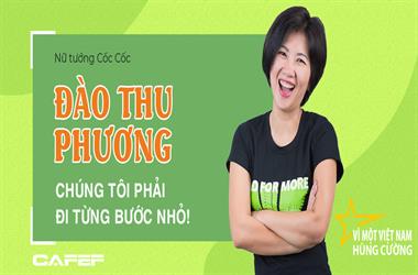 Nữ tướng Cốc Cốc: “Đối đầu với ông vừa giàu, vừa khoẻ như Google là động lực lớn, nhưng phải vừa đi vừa dò mìn để sống sót”